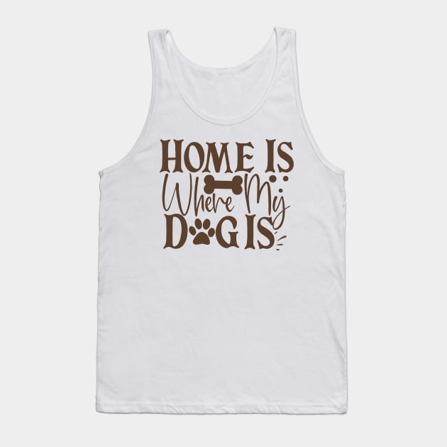 Home is where my dog is Tank Top by P-ashion Tee